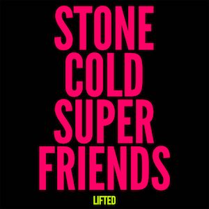 Stone Cold Super Friends - Lifted.jpg